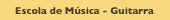Escola de M&uacute;sica - Guitarra
